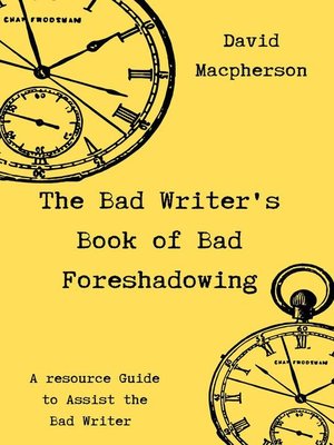 cover image of The Bad Writer's Book of Bad Foreshadowing